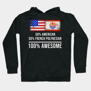 50% American 50% French Polynesian 100% Awesome - Gift for French Polynesian Heritage From French Polynesia Hoodie
